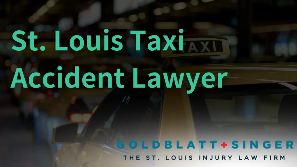 St. Louis Taxi Accident Lawyer, Goldblatt + Singer The St. Louis Injury Law Firm text over image of yellow taxis in a line.