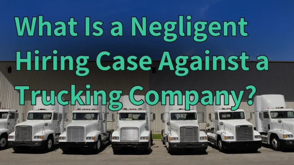 What Is a Negligent Hiring Case Against a Trucking Company_ Image