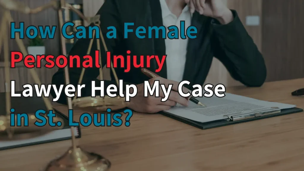 How Can a Female Personal Injury Lawyer Help My Case in St. Louis_ Image