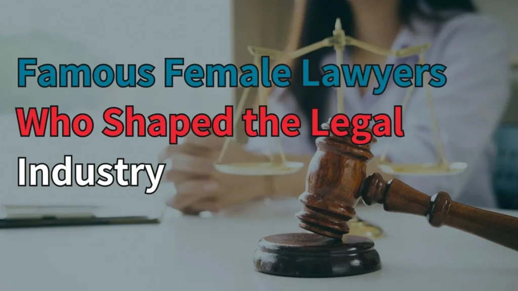 Famous Female Lawyers Who Shaped the Legal Industry Image