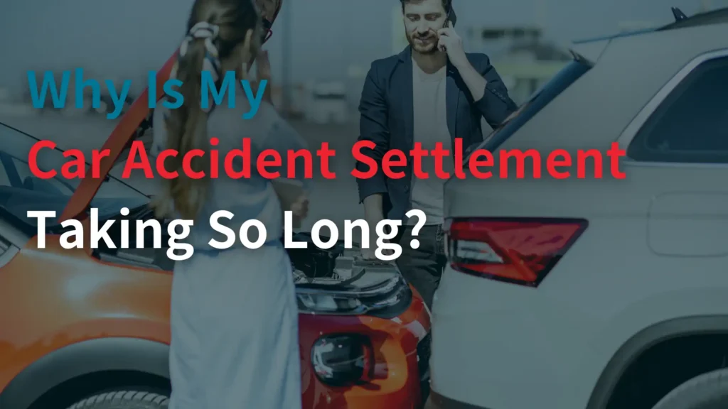 Why Is My Car Accident Settlement Taking So Long_ Image