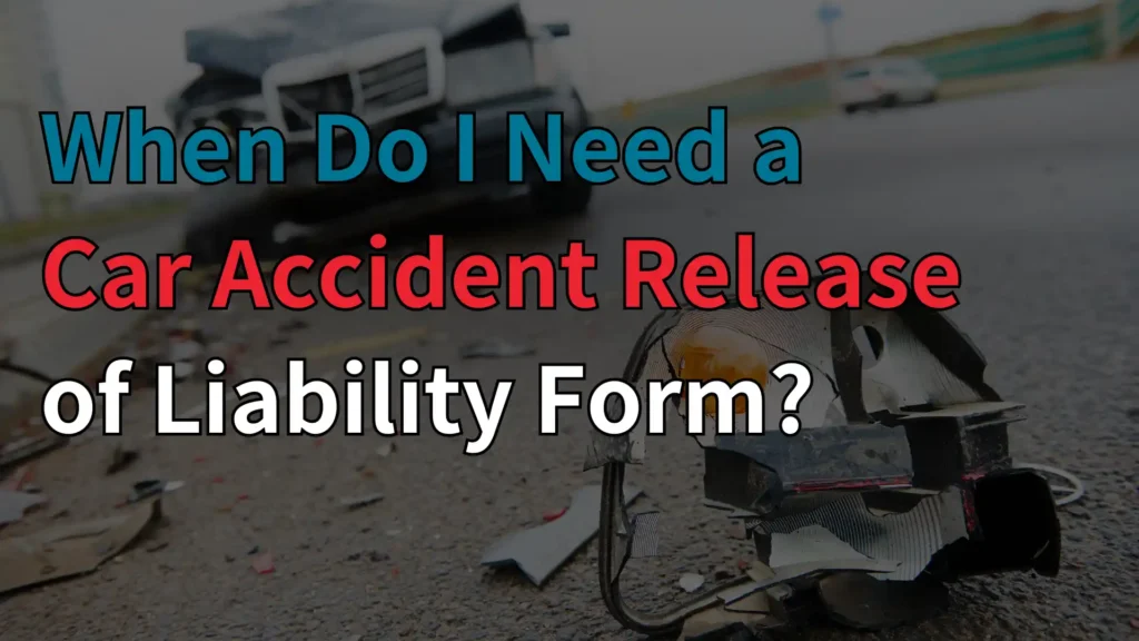 When Do I Need a Car Accident Release of Liability Form_ Image