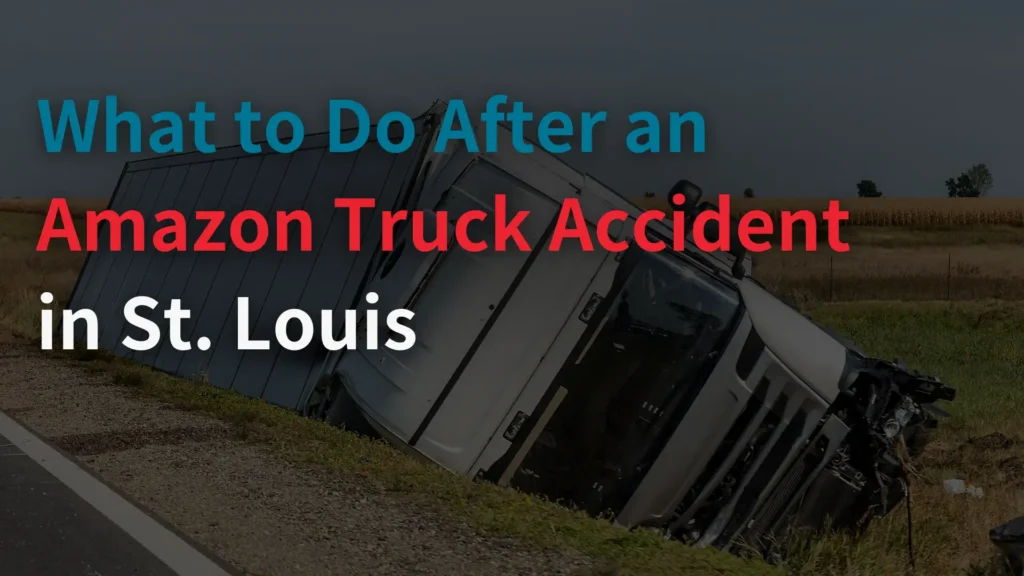 What to Do After an Amazon Truck Accident in St. Louis image