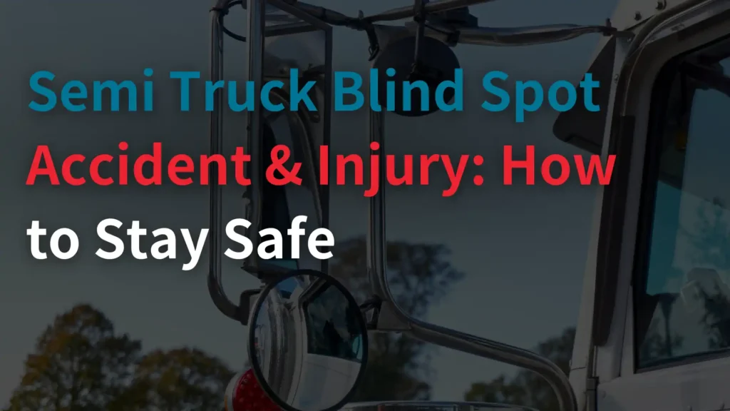 Semi Truck Blind Spot Accident & Injury_ How to Stay Safe Image